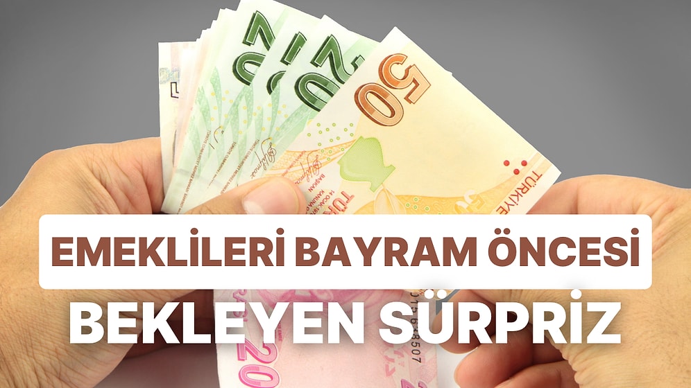 Emeklileri Bayram Öncesi Bekleyen Sürpriz: Sadece Bir Kerelik Olacağı İddia Edildi