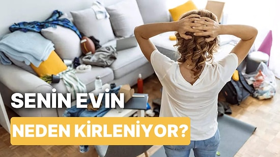 Senin Evin Neden Kirleniyor?