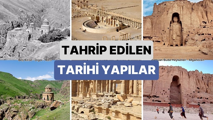 Dünyanın Farklı Yerlerinde İnsanlar Tarafından Tahrip Edilen Tarihi Eserlerin Eski ve Günümüzdeki Görüntüleri