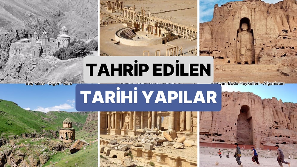 Dünyanın Farklı Yerlerinde İnsanlar Tarafından Tahrip Edilen Tarihi Eserlerin Eski ve Günümüzdeki Görüntüleri