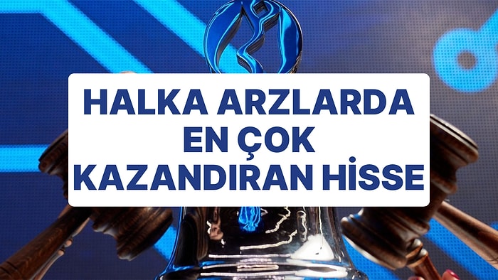 Son 2 Yılda Halka Arzlardan En Çok Kazandıran Hisse Belli Oldu