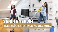 Temizlik Yaparken Ne Kadar Enerjik Oluyorsun?