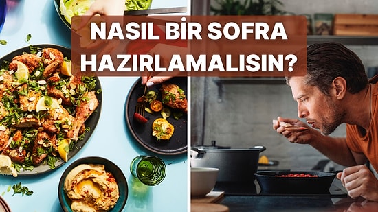 Seçtiğin Görsellere Göre Annene Nasıl Bir Sofra Hazırlamalısın?