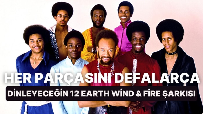 Bıkmadan Usanmadan Her Parçasını Defalarca Dinleyeceğin 12 Earth Wind & Fire Şarkısı