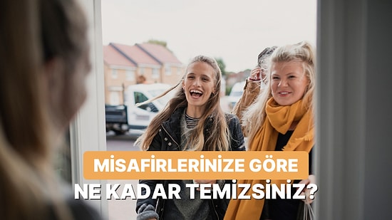 Misafirlerine Göre Senin Evin Ne Kadar Temiz?