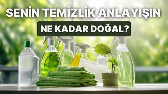 Senin Temizlik Anlayışın Ne Kadar Doğal?