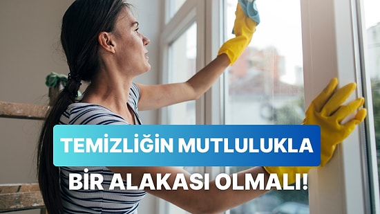 Dip Köşe Temizlik Yapmanın Verdiği Huzuru Başka Şeyde Bulamayanların İyi Bildiği 10 Şey