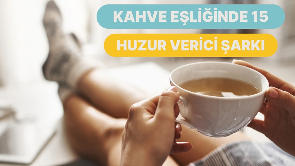 Bir Fincan Kahve ve 15 Huzur Verici Şarkı