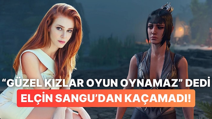 Güzel Kızların Oyun Oynamayacağını Savunan Kullanıcıya Elçin Sangu'dan Kapak Gibi Yanıt Geldi