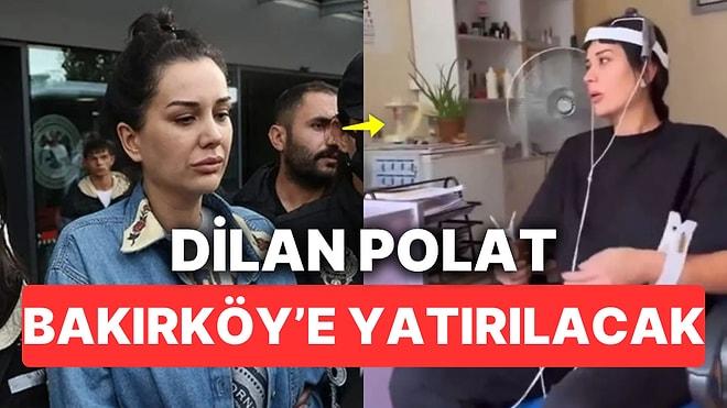 Dilan Polat Polat Bakırköy Ruh ve Sinir Hastalıkları Hastanesi'ne Yatırılıyor: Tedavi En Az 3 Ay!