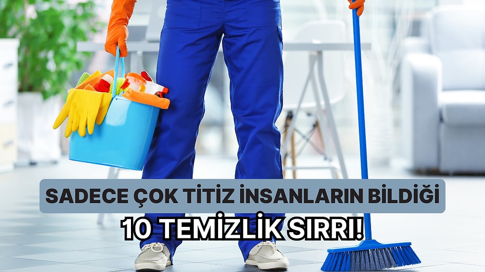 Sadece Çok Titiz İnsanların Bildiği 10 Temizlik Sırrı