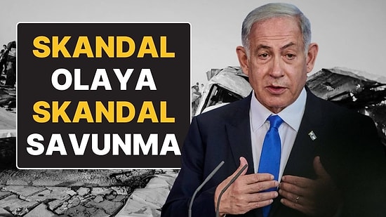 Netanyahu’dan Skandal Olaya Skandal Açıklama: “Trajik bir Hata”