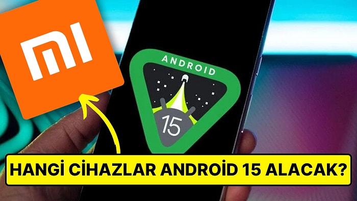 Android 15 Güncellemesi Alacak Xiaomi, Redmi ve POCO Marka Akıllı Telefonlar Belli Oldu!