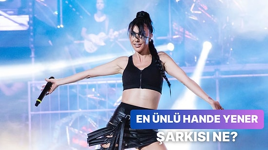 Yazın Habercisi Hande Yener'in Gelmiş Geçmiş En Popüler Şarkısını Bulabilecek misin?