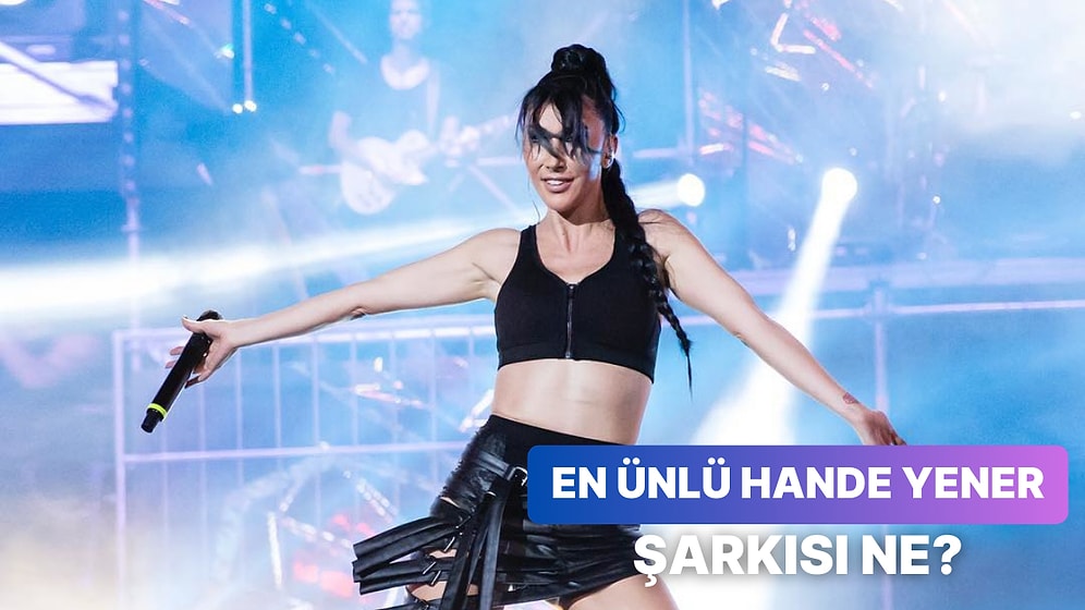 Yazın Habercisi Hande Yener'in Gelmiş Geçmiş En Popüler Şarkısını Bulabilecek misin?