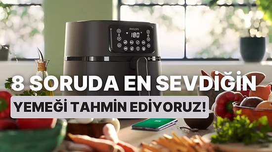 8 Soruda En Sevdiğin Yemeği Tahmin Ediyoruz!