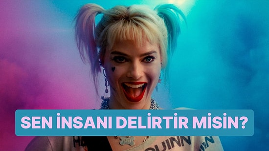 Sen İnsanı Delirtir misin?