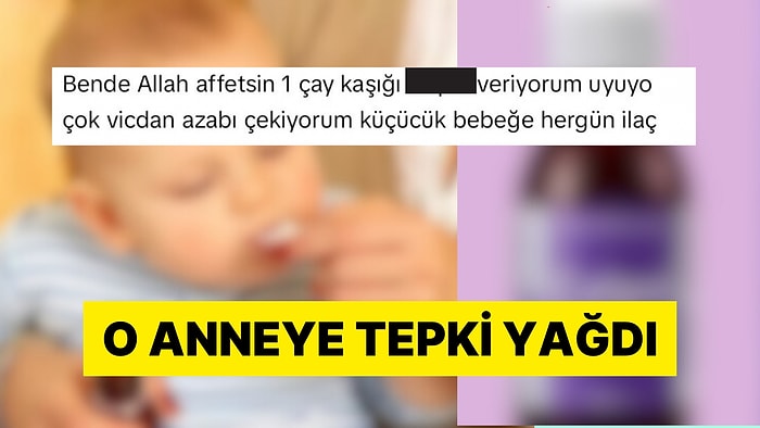 Bebeğine Uyuması İçin Ateş Düşürücü İçiren Anne Tartışmaların Odağında