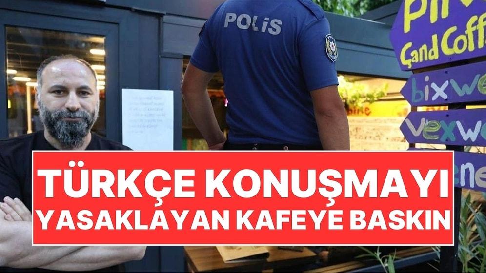 Diyarbakır'da Türkçe Konuşmayı Yasaklayan Kafeye Polis Baskını! İşletmeci Gözaltına Alındı