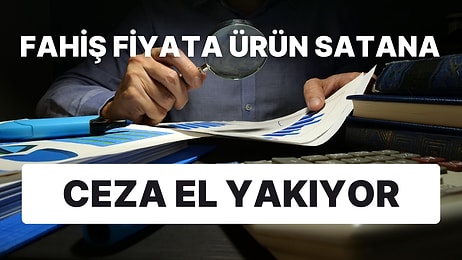 Fahiş Fiyat Artışı ve Stokçuluk Yapanlar Yandı: Cezalar Artacak