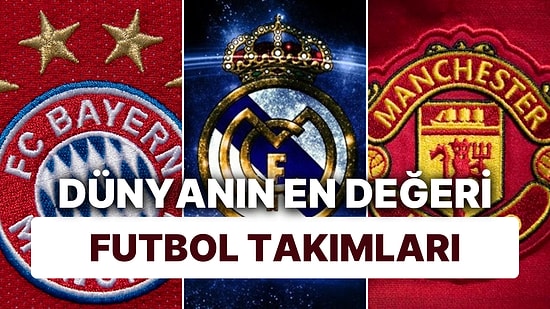 İşte 2024 Yılının En Değerli Futbol Takımları: Milyar Dolarlık Takımlar!