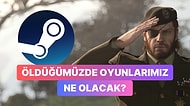 Öldüğümüzde Steam Hesaplarımıza Ne Olacağını Valve Açıkladı