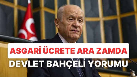 Asgari Ücrette Ara Zam Tartışması Bitmiyor: Temmuzda Zam İçin Devlet Bahçeli'nin Açıklaması Dikkat Çekti