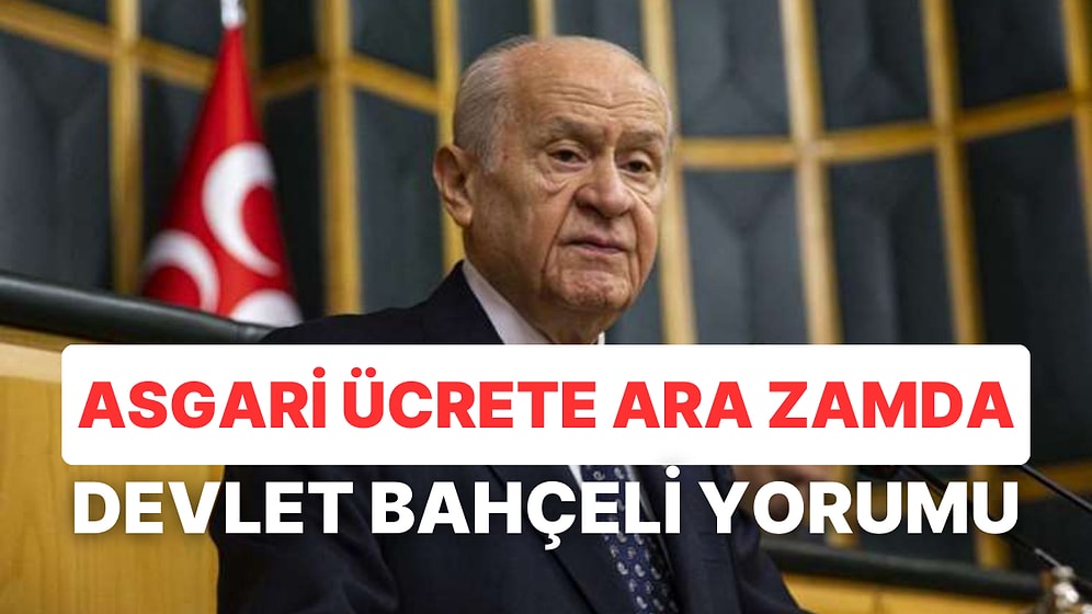 Asgari Ücrette Ara Zam Tartışması Bitmiyor: Temmuzda Zam İçin Devlet Bahçeli'nin Açıklaması Dikkat Çekti