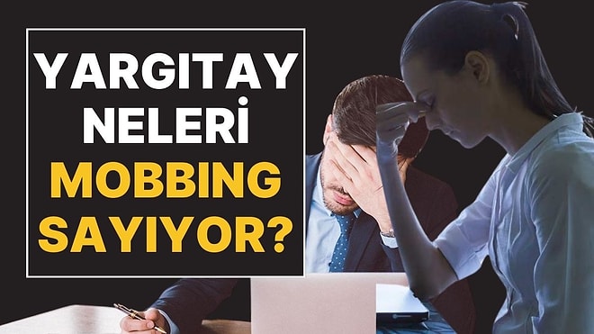 Sessiz Kalmayın: Yargıtay'a Göre İş Yerinde Hangi Davranışlar Mobbing?