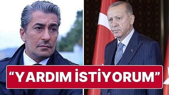 Erkan Petekkaya Cumhurbaşkanı Erdoğan’a Seslendi: “Sizden Yardım Rica Ediyorum”