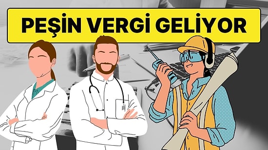 Doktor, Mühendis, Diş Hekimi ve Diğerleri… Peşin Vergi Uygulaması Başlıyor!