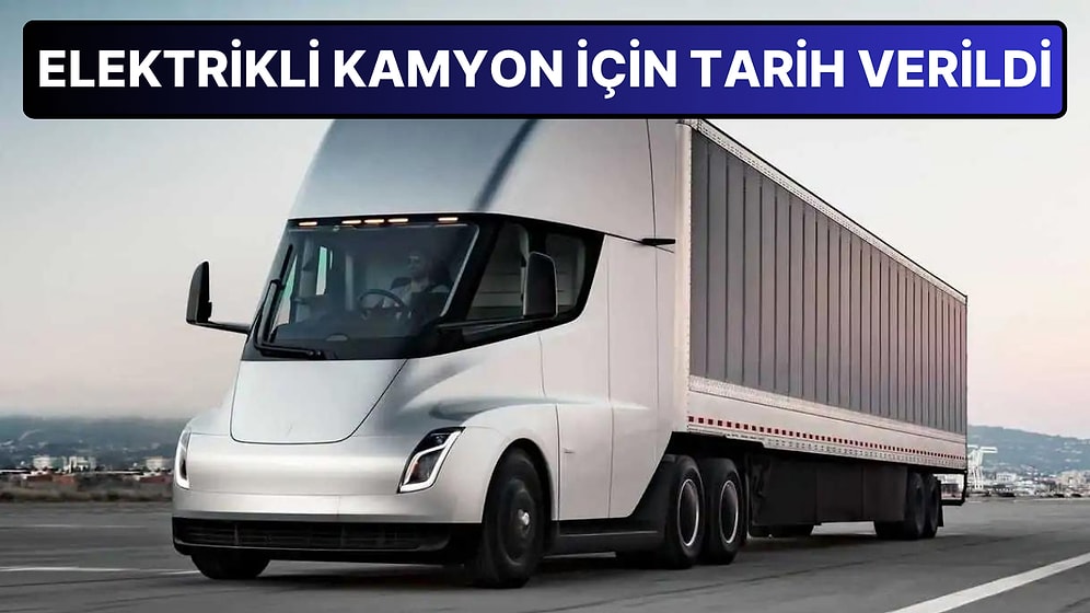 Tesla Resmen Duyurdu: Merakla Beklenen Elektrikli Kamyon Tesla Semi, 2026'da Yollarda Olacak!