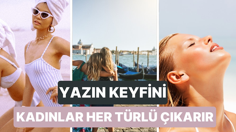 Gülü Seven Dikenine Katlanır: Yazı Her Ne Kadar Sevsek de Biz Kadınları Zorlayan 10 Yanı