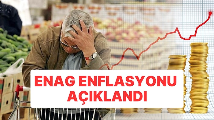 ENAG Enflasyonu Açıklandı: Yükseliş Sürüyor!