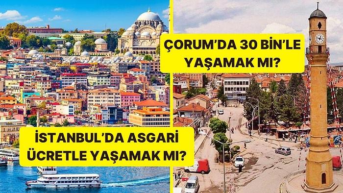 O mu Bu mu Anketi! İstanbul'da Asgari Ücretle Yaşamak mı Çorum'da 30 Bin ile Yaşamak mı?