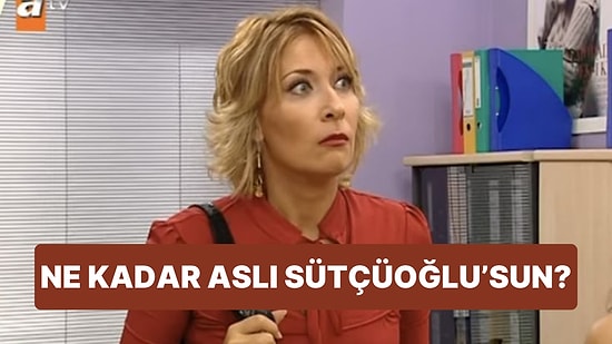 Ne Kadar Aslı Sütçüoğlu'sun?