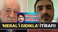 Fetullah Gülen’in Yeğeni Ebuseleme Gülen'den “Meral’i Gıdıkla” Oyunu ile İlgili Gündem Olan İtiraf!