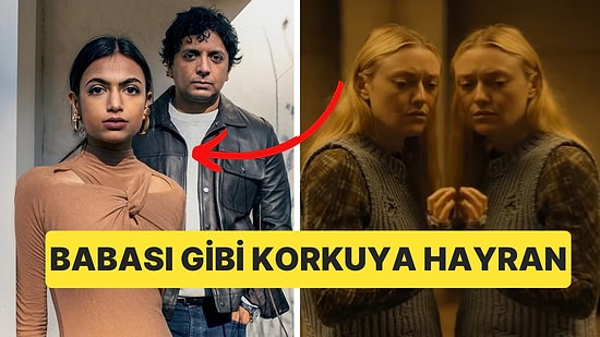 M. Night Shyamalan'ın Kızı Babasının İzinden Giderek Bir Korku Filmi Çekti!