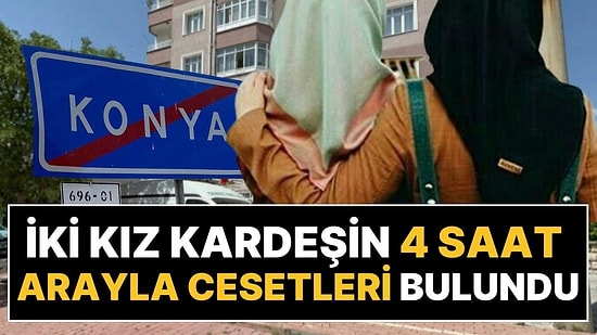 Şüpheli Ölüm: Konya'da İki Kız Kardeşin 4 Saat Arayla Cesetleri Bulundu