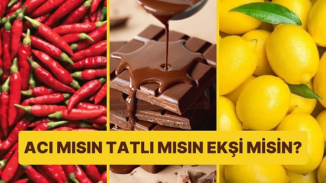 Sen Acı mısın Tatlı mısın Yoksa Ekşi misin?