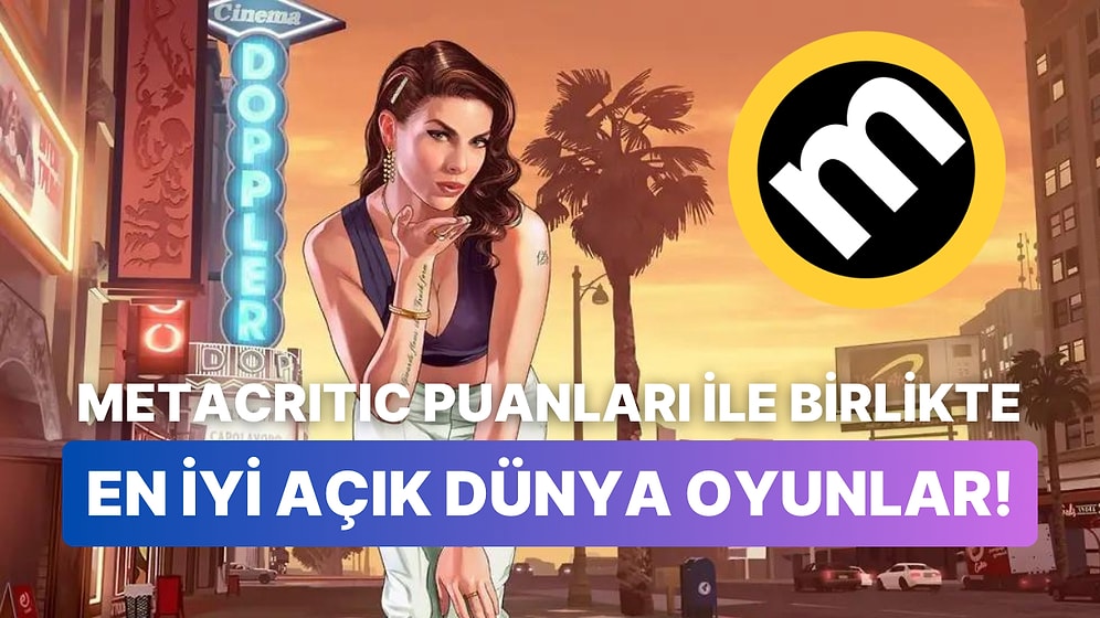 Metacritic Puanları İle En İyi Açık Dünya Oyunlarını Sıraladık!