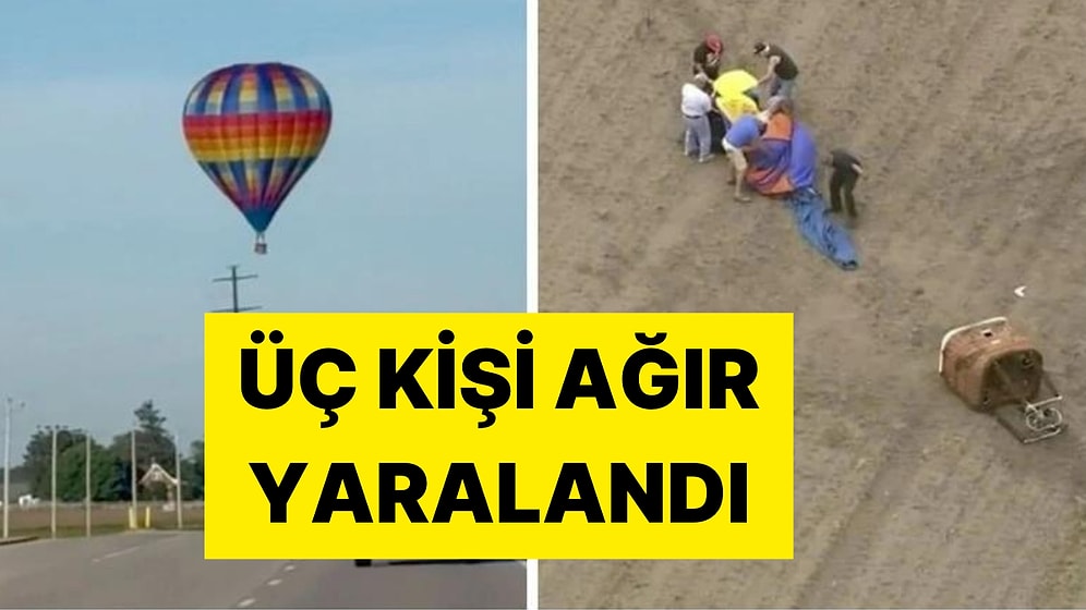 ABD'de Sıcak Hava Balonu Elektrik Hatlarına Çarptı: 1 Pilot ve İki Yolcu Ağır Yaralandı