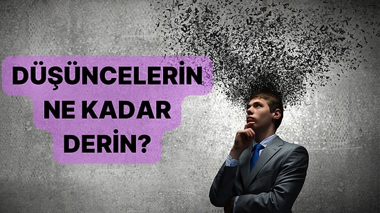 Sen Derin Düşünen Bir İnsan mısın?