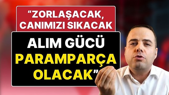 Özgür Demirtaş Tarih Vererek Acı Tabloyu Anlattı: “Daha da Zorlaşacak, Alım Gücü Paramparça Olacak”