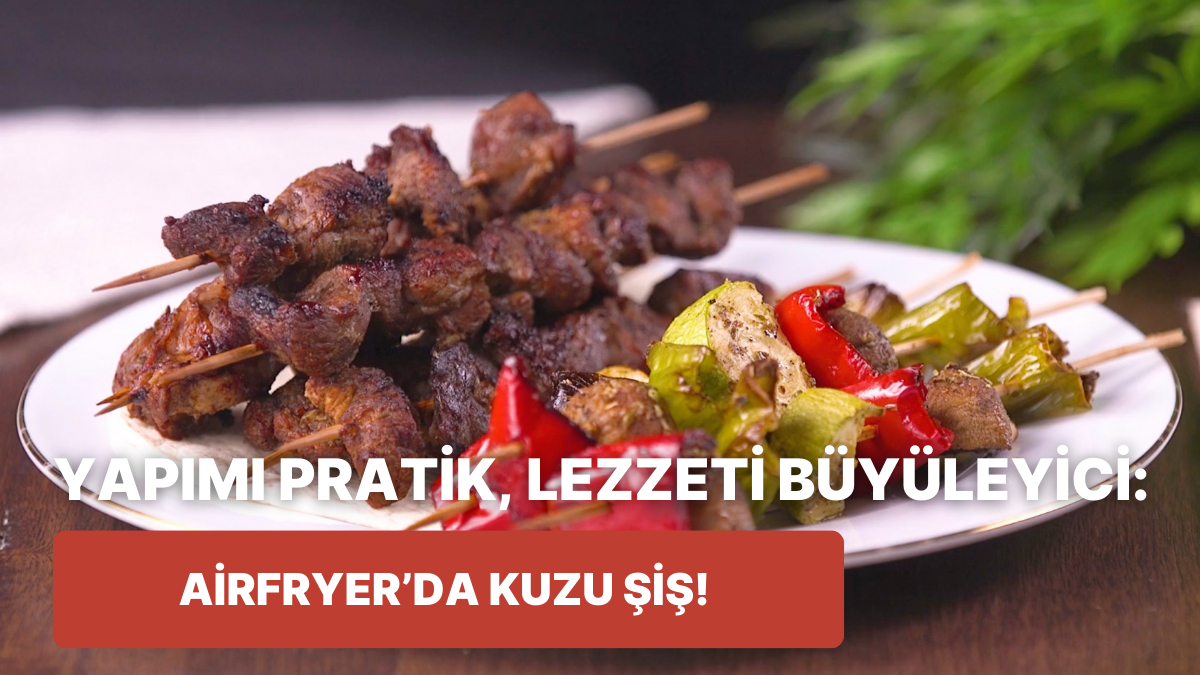 Kuzu 059 Hem Pratik Hem Lezzetli: Airfryer'da Kuzu Şiş Nasıl Yapılır? - Onedio