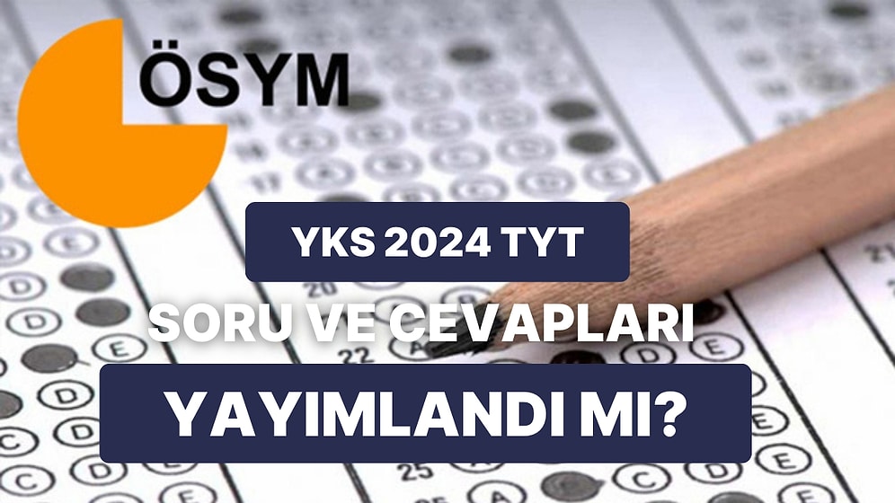 YKS TYT A-B-C Soru Kitapçığı ve Cevap Anahtarı osym.gov.tr Adresinde! 2024 TYT Soru ve Cevapları Açıklandı mı?