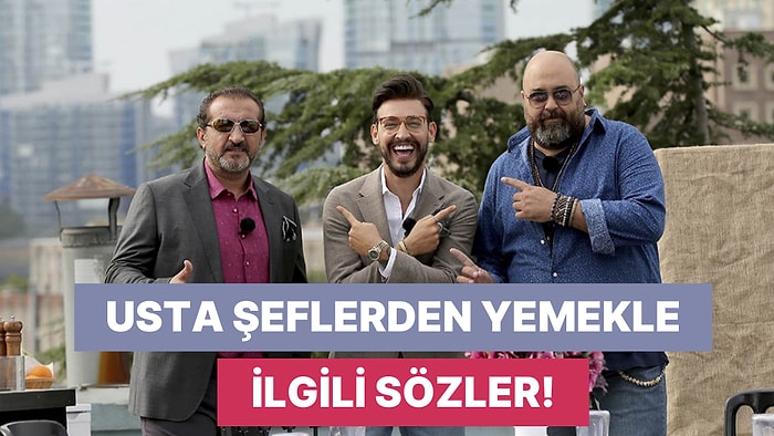 Usta Şeflerin Yemekle İlgili ve Mesleğe Dair Söyledikleri 10 Karın Acıktıran Söz