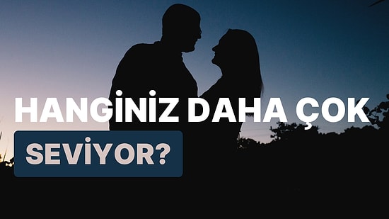 Hanginiz Daha Çok Seviyor?