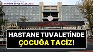 Devlet Hastanesi Tuvaletinde 15 Yaşındaki Çocuğa Taciz: Kamera ile Görüntüsünü Çekti!
