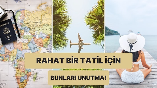 Tatil Planı Yaparken Kesinlikle Aklından Çıkarmaman Gereken 10 Şey